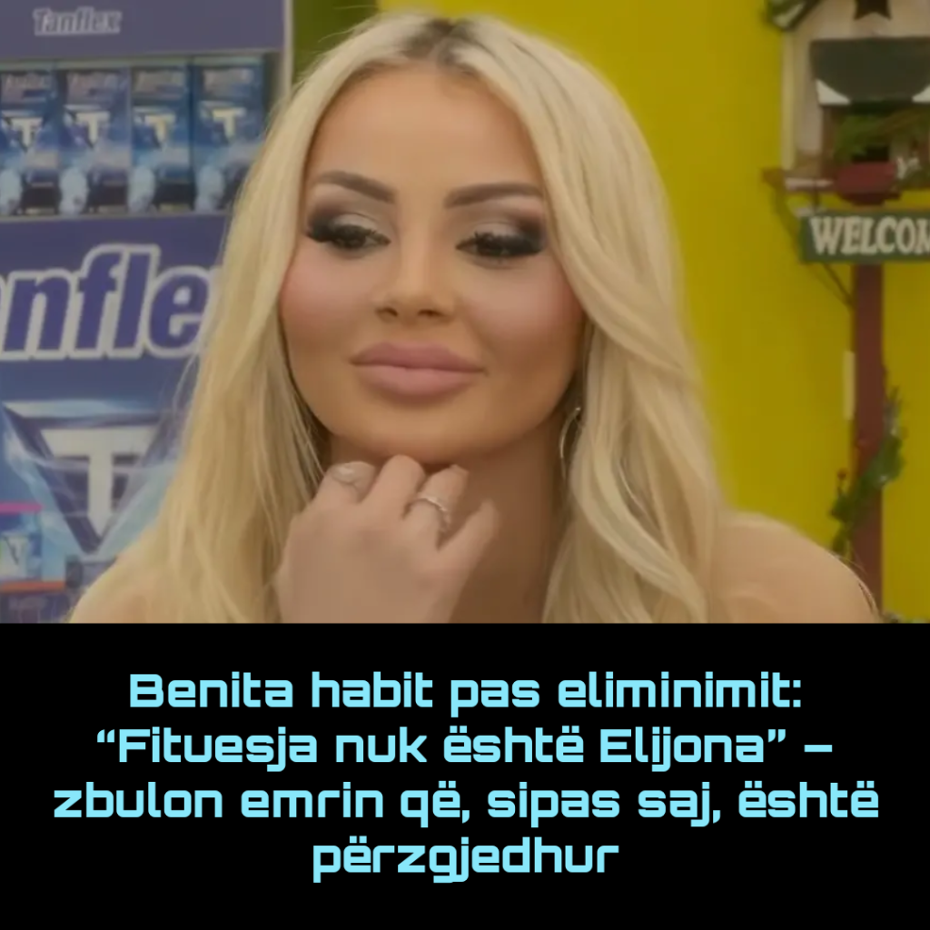 Benita habit pas eliminimit: “Fituesja nuk është Elijona” – zbulon emrin që, sipas saj, është përzgjedhur